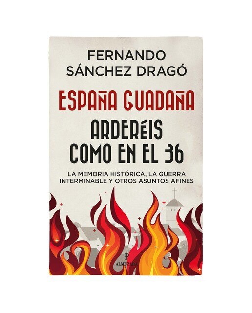 Imagen 0 de España guadaña. Arderéis como en el 36: La memoria histórica, la guerra interminable y otros asuntos afines (Tapa blanda)