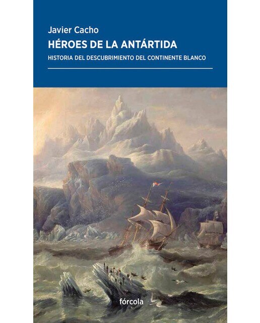 Imagen 0 de Héroes de la Antártida: Historia del descubrimiento del continente blanco  (Tapa blanda con solapas)