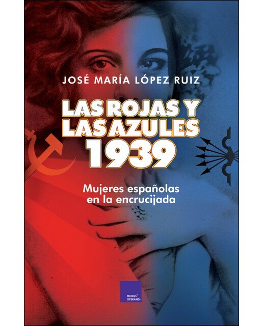 Imagen 0 de Las rojas y las azules. 1939. : Mujeres españolas en la encrucijada (Tapa blanda)