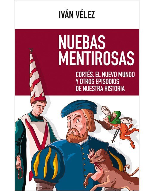 Imagen 0 de Nuebas mentirosas: Cortés, el nuevo mundo y otros episodios de nuestra historia (Tapa blanda)