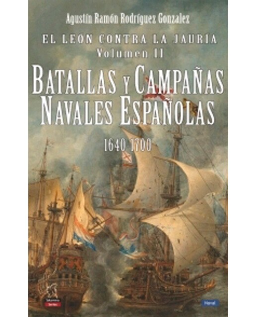 Imagen 0 de El león contra la jauría, vol ii: Batallas y campañas navales españolas 1640-1700 (Tapa blanda)