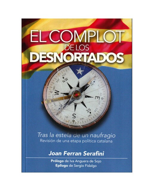 Imagen 0 de El complot de los desnortados: Tras la estela de un naufragio. Revisión de una etapa política catalana (Tapa blanda)