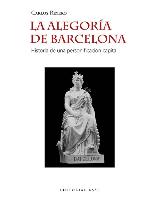 Imagen 0 de La alegoría de barcelona: Historia de una personificación capital (Tapa blanda)