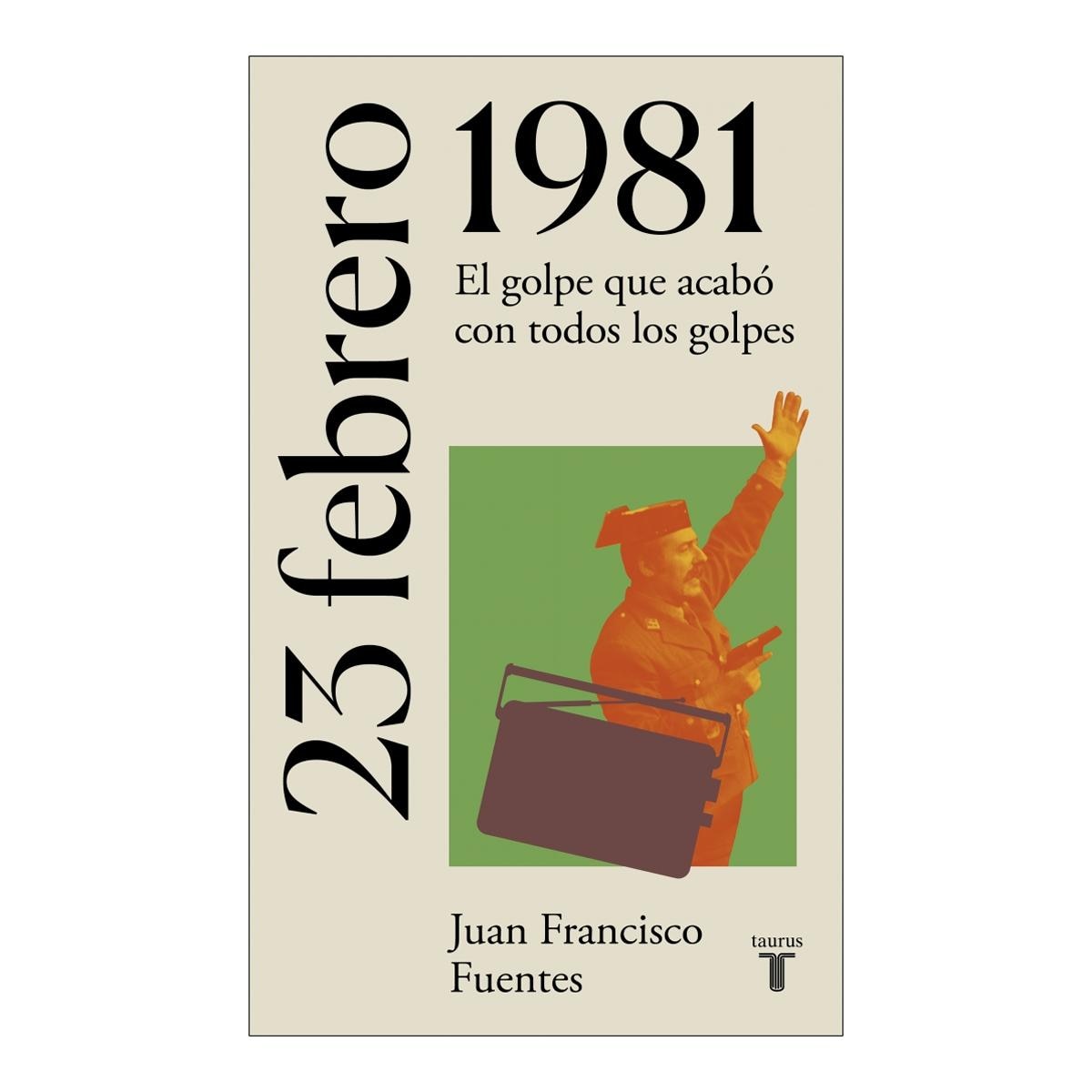 Imagen 1 de 23 de febrero de 1981: El golpe que acabó con todos los golpes (Tapa blanda)