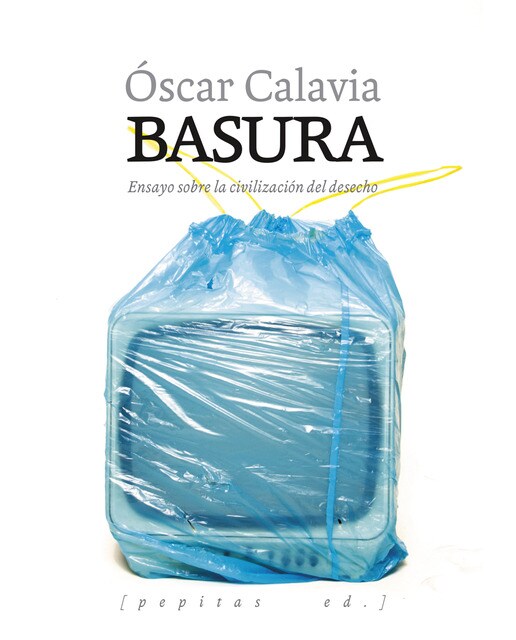 Imagen 0 de Basura: Ensayo sobre la civilización del desecho  (Tapa blanda con solapas)
