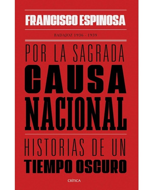 Imagen 0 de Por la sagrada causa nacional: Historias de un tiempo oscuro. Badajoz, 1936-1939 (Tapa dura)