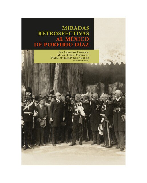 Miradas retrospectivas al méxico de porfirio díaz 1