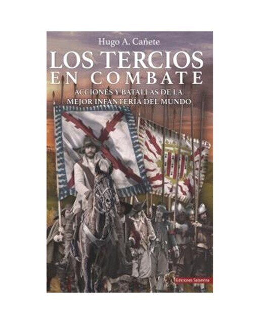Imagen 0 de Los Tercios en combate: Acciones y batallas de la mejor infantería del mundo  (Tapa blanda)