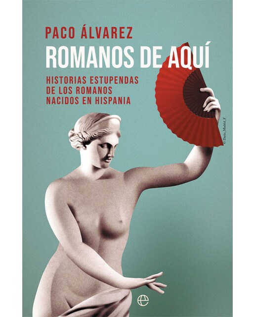 Imagen 0 de Romanos de aquí: Historias estupendas de los romanos nacidos en hispania (Tapa blanda)