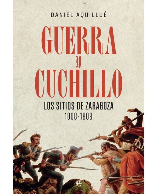 Imagen 0 de Guerra y cuchillo: Los sitios de Zaragoza. 1808-1809  (Tapa blanda con solapas)