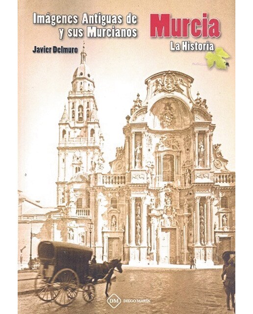 Imagenes antiguas de murcia y sus murcianos la historia(Tapa blanda) 1