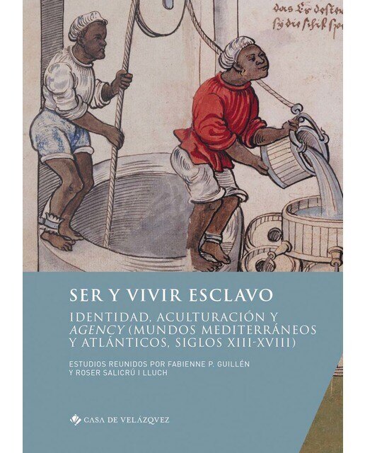 Ser y vivir esclavo: Identidad, aculturación y agency (mundos mediterráneos y atlánticos, siglos XIII-XVIII)  (Tapa blanda) 1