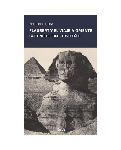Imagen 0 de Flaubert y el viaje a Oriente: La fuente de todos los sueños (Tapa blanda)