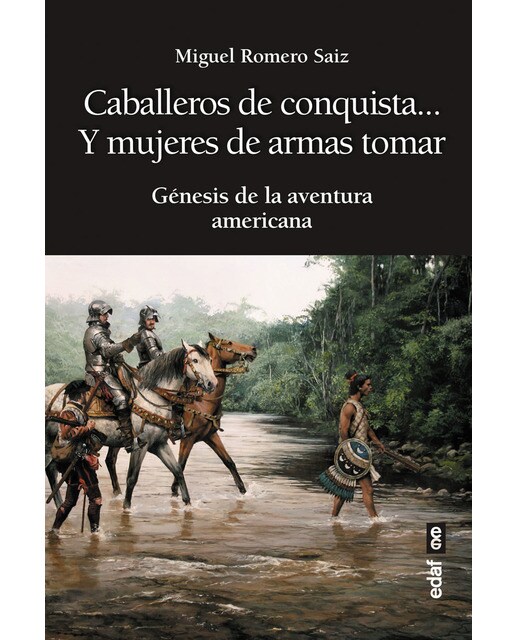 Imagen 0 de Caballeros de conquista... y mujeres de armas tomar: Génesis de la aventura americana (Tapa blanda)