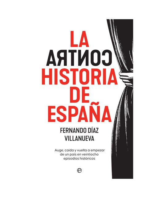 Imagen 0 de La contrahistoria de españa: Auge, caída y vuelta a empezar de un país en 28 episodios históricos (Tapa blanda)