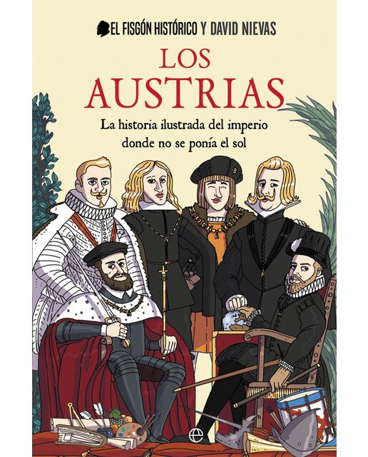 Imagen 0 de Los austrias: La historia ilustrada del imperio donde nunca se ponía el sol (Tapa dura)