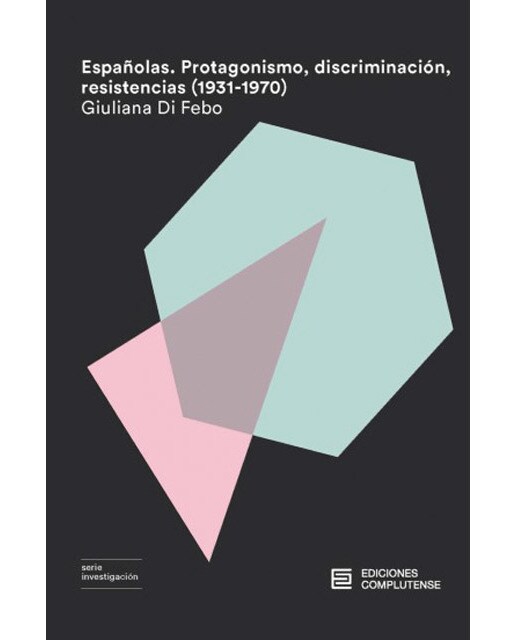 Imagen 0 de Españolas. Protagonismo, discriminación, resistencias (1931-1970) (Tapa blanda)