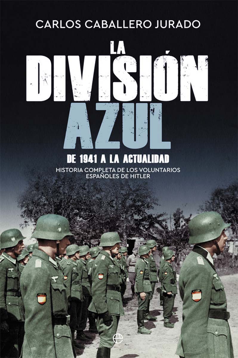 La División Azul: Historia completa de los voluntarios españoles de Hitler. De 1941 a la actualidad (Capa dura) 1