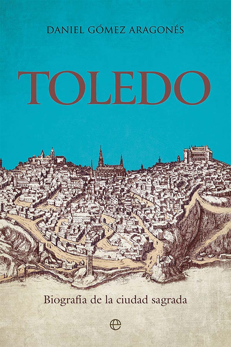 Toledo: Biografía de la ciudad sagrada