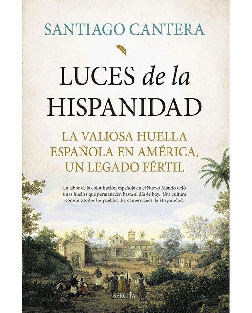 Imagen 0 de Luces de la hispanidad: La valiosa huella española en américa, un legado fértil (Tapa blanda)