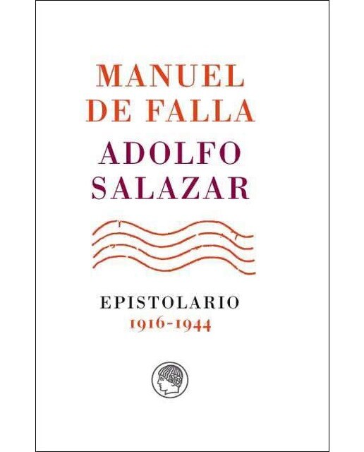 Manuel de Falla-Adolfo Salazar. Epistolario, 1916-1944