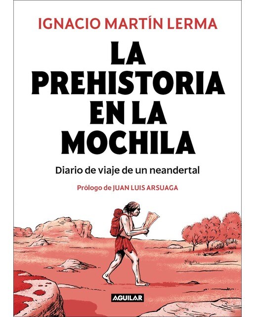 La prehistoria en la mochila: Diario de viaje de un neandertal