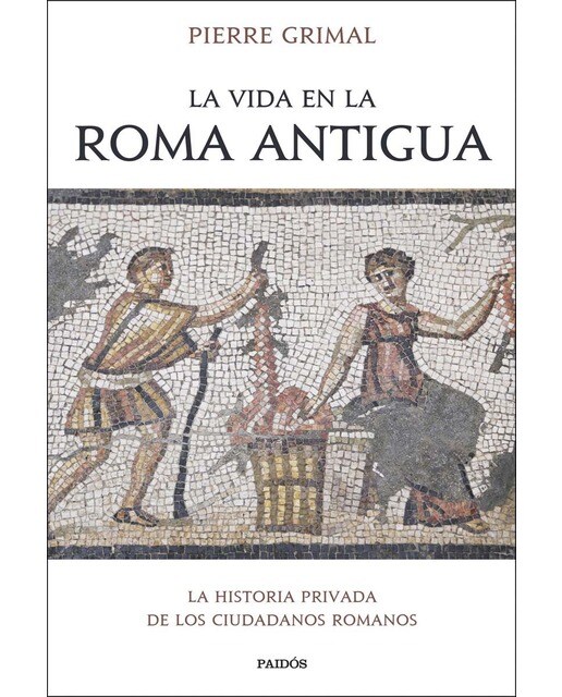 Imagen 1 de La vida en la Roma antigua: La historia privada de los ciudadanos romanos  (Tapa blanda con solapas)