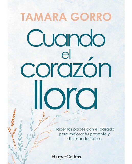 Imagen 0 de Cuando el corazón llora. Hacer las paces con el pasado para mejorar tu presente y (Tapa blanda)