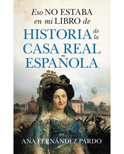 Imagen 0 de Eso no estaba en mi libro de historia de la casa real española