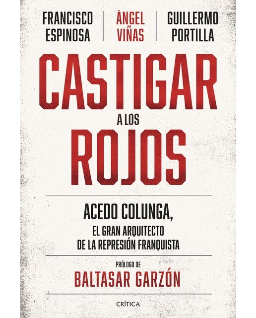 Imagen 0 de Castigar a los rojos: Acedo Colunga, el gran arquitecto de la represión franquista (Tapa blanda con solapas)