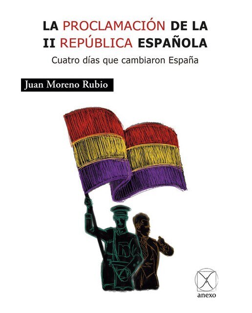 Imagen 0 de La proclamación de la ii república española: cuatro días que cambiaron españa