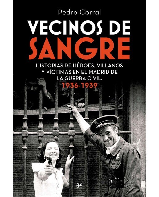 Imagen 0 de Vecinos de sangre: Historias de héroes, villanos  y víctimas en el Madrid de  la Guerra Civil. 1936-1939  (Tapa blanda con solapas)