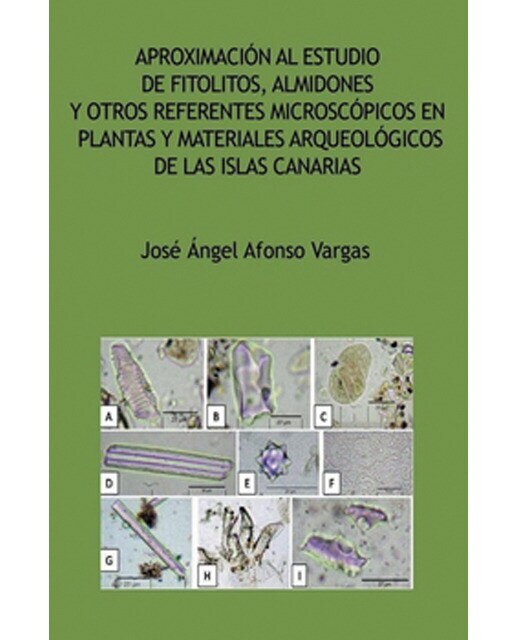 Aproximación al estudio de fitolitos, almidones y otros referentes microscópicos en plantas y materiales arqueológicos de las isla