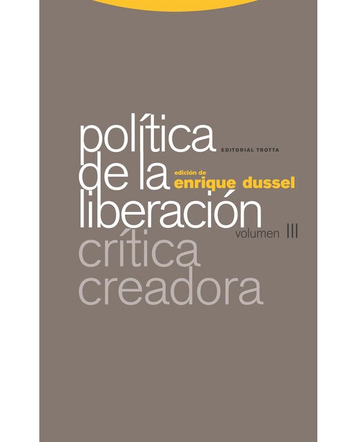 Imagen 0 de Política de la Liberación: Volumen III. Crítica creadora  (Tapa blanda con solapas)