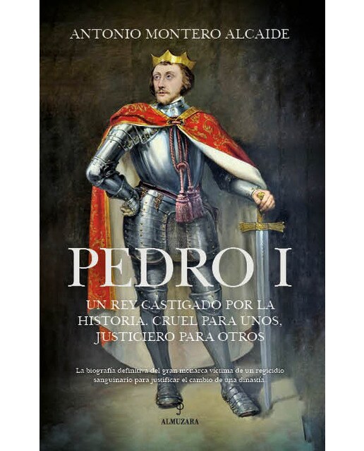 Imagen 0 de Pedro i: Un rey castigado por la historia, cruel para unos, justiciero para otros (Tapa blanda)
