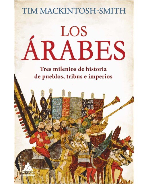 Los árabes: Tres milenios de historia de pueblos, tribus e imperios(Tapa dura) 1