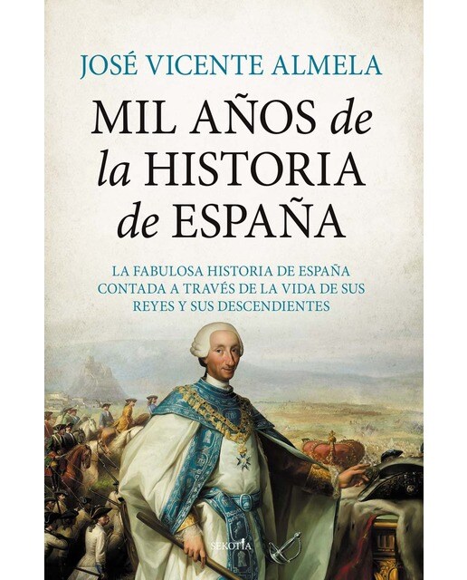 Imagen 0 de Mil años de la historia de españa: La fabulosa historia de españa contada a través de la vida de sus reyes y sus descendientes (Tapa blanda)