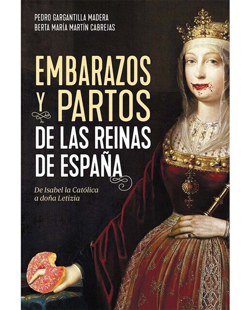 Imagen 0 de Embarazos y partos de las reinas de España: De Isabel la Católica a doña Letizia  (Tapa blanda con solapas)