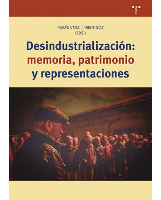 Desindustrialización: memoria, patrimonio y representaciones