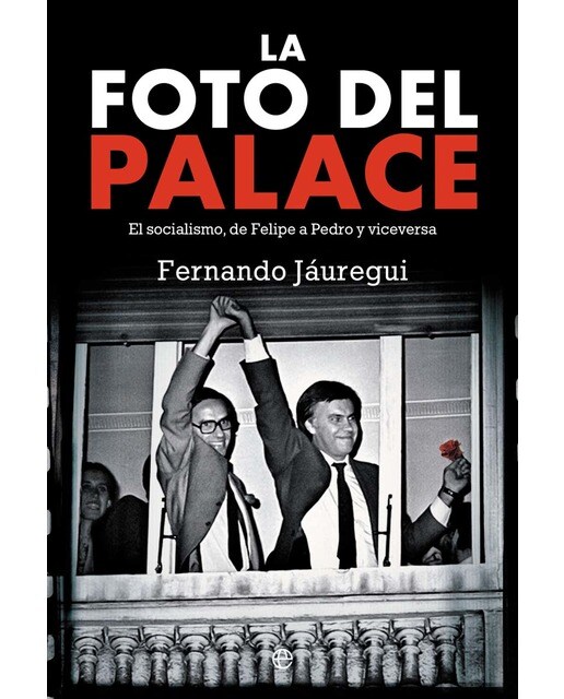 Imagen 0 de La foto del Palace: El socialismo, de Felipe a Pedro y viceversa  (Tapa blanda con solapas)