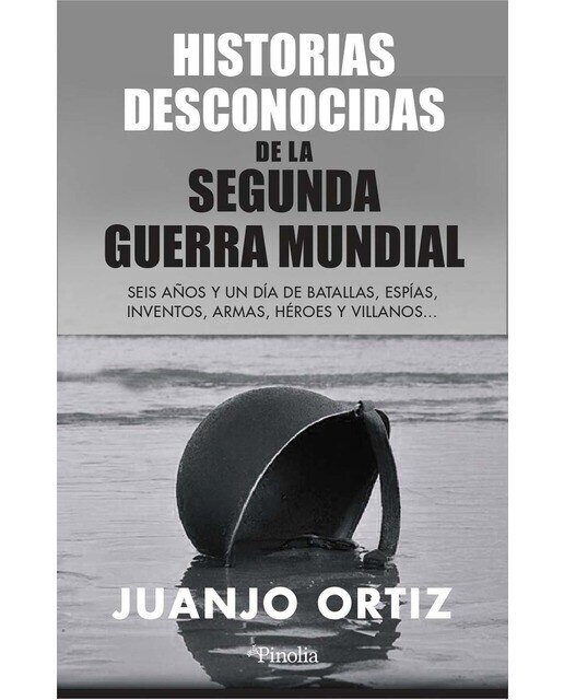 Imagen 0 de Historias desconocidas de la Segunda Guerra Mundial: Seis años y un día de batallas, espías, inventos, armas, héroes y villanos…  (Tapa blanda)