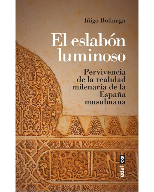 Imagen 0 de El eslabón luminoso: Pervivencia de la realidad milenaria de la España musulmana