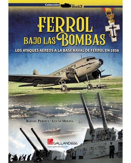 Imagen 0 de Ferrol bajo las bombas.: Los ataques aéreos a la Base Naval de Ferrol en 1936.