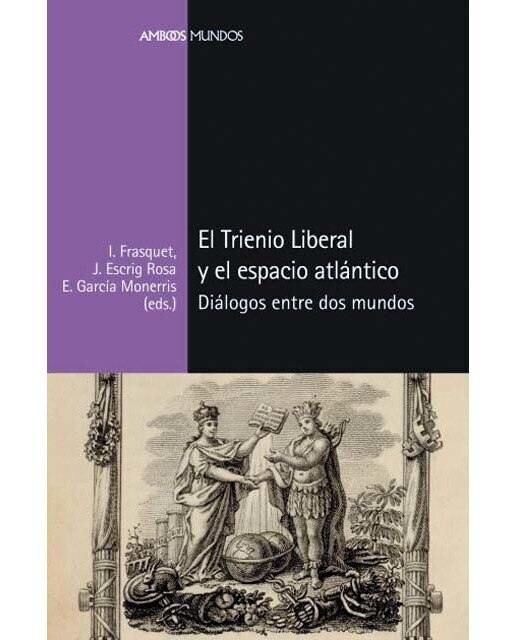 Imagen 0 de El Trienio Liberal y el espacio atlántico: Diálogos entre dos mundos  (Tapa blanda con solapas)