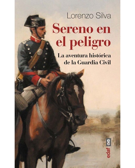 Imagen 0 de Sereno en el peligro: La aventura histórica de la Guardia Civil