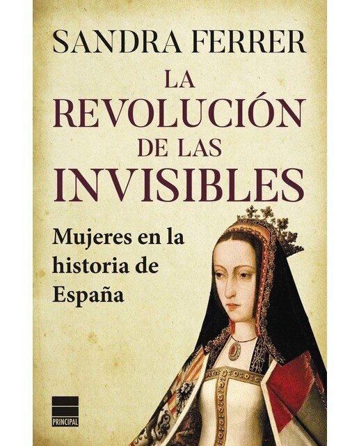 Imagen 0 de La revolución de las invisibles: Mujeres en la historia de España  (Tapa blanda con solapas)