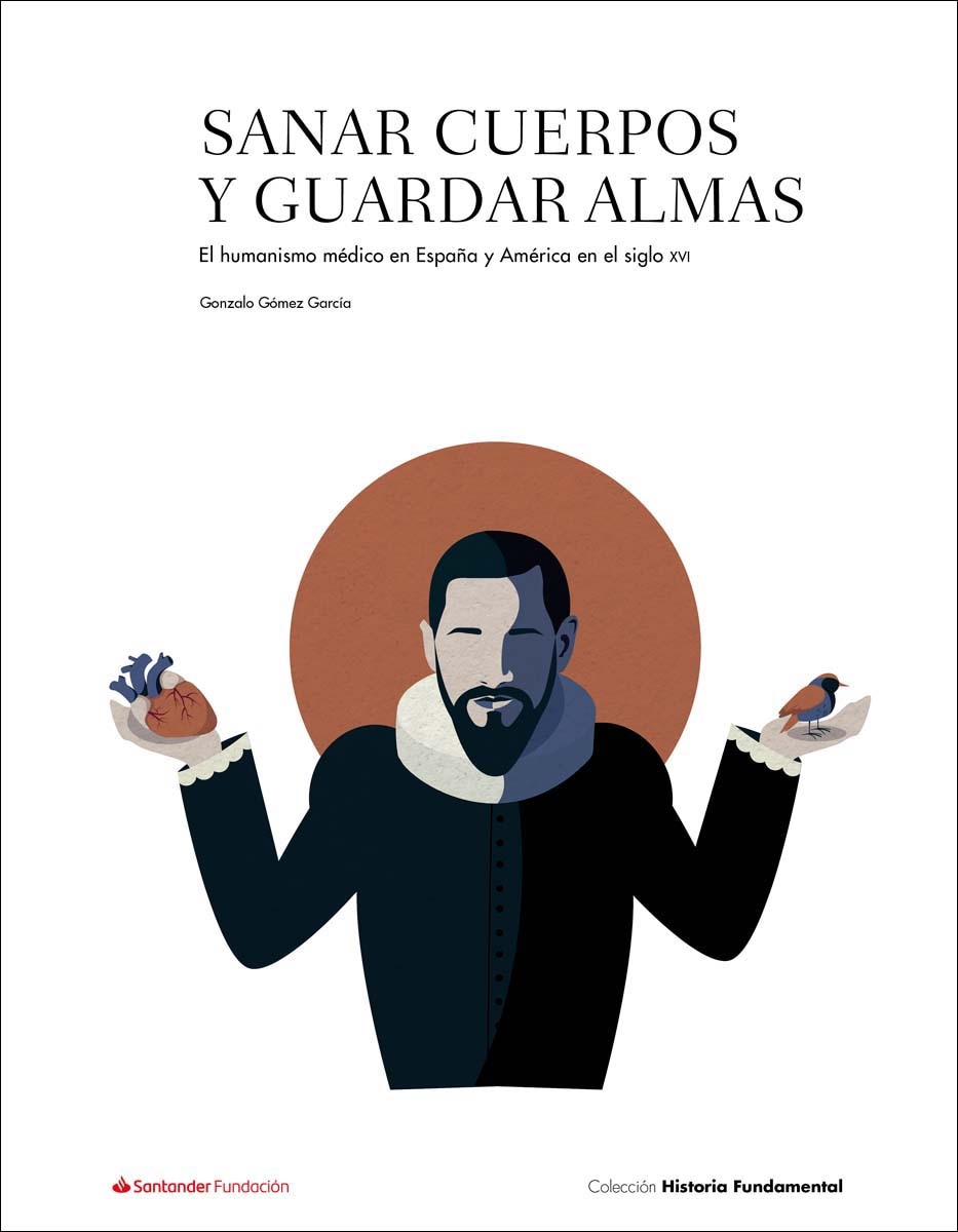 Imagen 0 de Sanar cuerpos y guardar almas: El humanismo médico en España y América en el siglo XVI