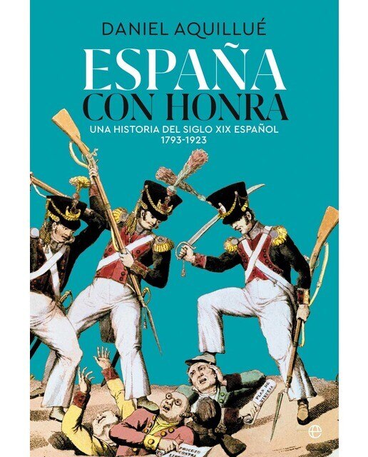 Imagen 0 de España con honra: Una historia del XIX español. 1793-1923  (Tapa blanda con solapas)