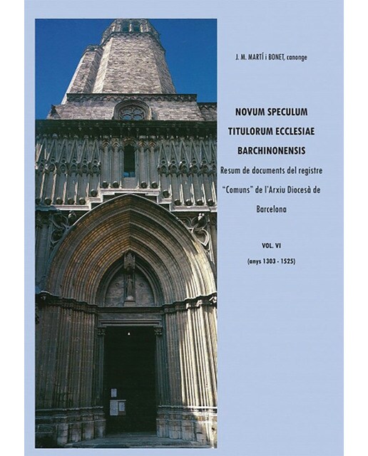 Novum speculum titulorum ecclesiae barchinonensis vol. vi resum de documents del registre "comuns" de l'arxiu diocesà de barcelona 1303