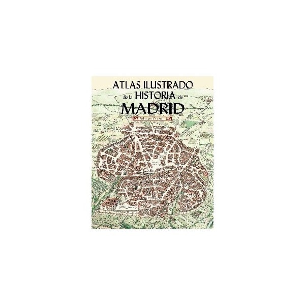Atlas ilustrado de la historia de madrid